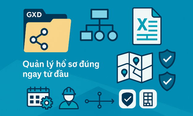 Phần mềm Quản lý dự án GXD – Quản lý hồ sơ đúng ngay từ đầu, bàn giao gọn khi kết thúc